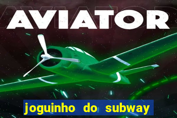 joguinho do subway surf que ganha dinheiro de verdade